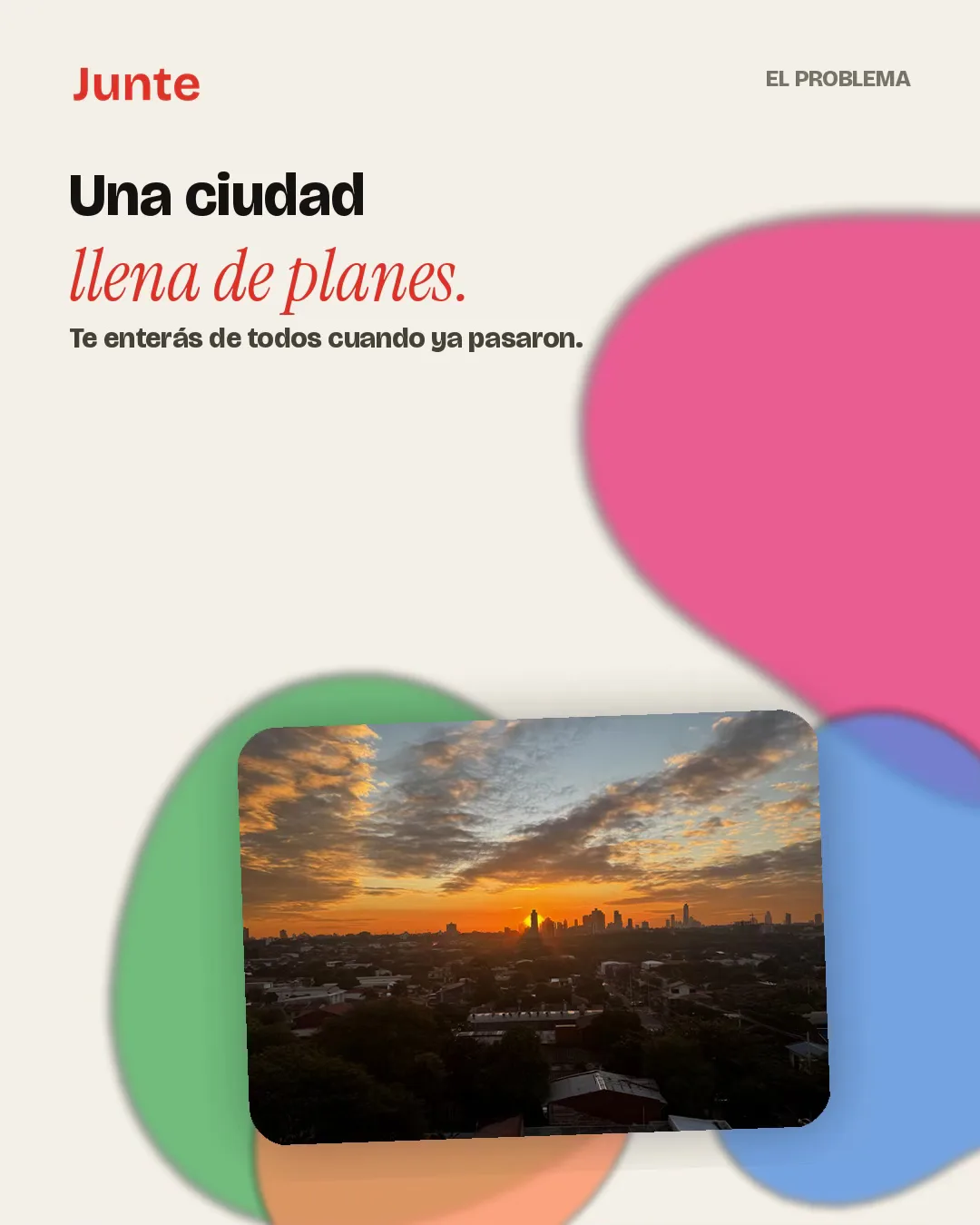 Una ciudad llena de planes. Te enterás de todos cuando ya pasaron.